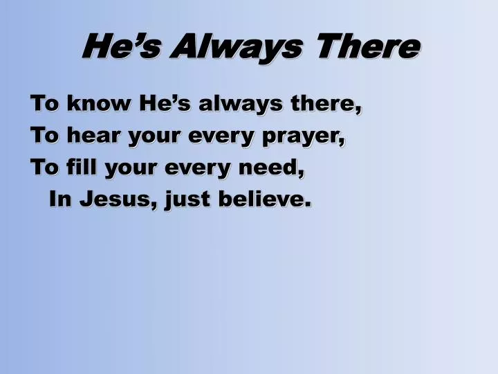 he s always there