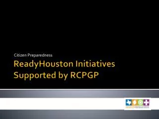 ReadyHouston Initiatives Supported by RCPGP