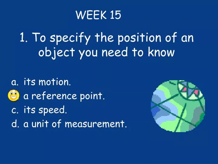 1 to specify the position of an object you need to know