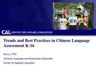 Trends and Best Practices in Chinese Language Assessment K-16 Na Liu, PhD