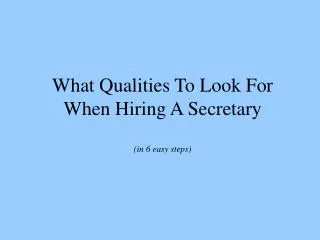 What Qualities To Look For When Hiring A Secretary (in 6 easy steps)
