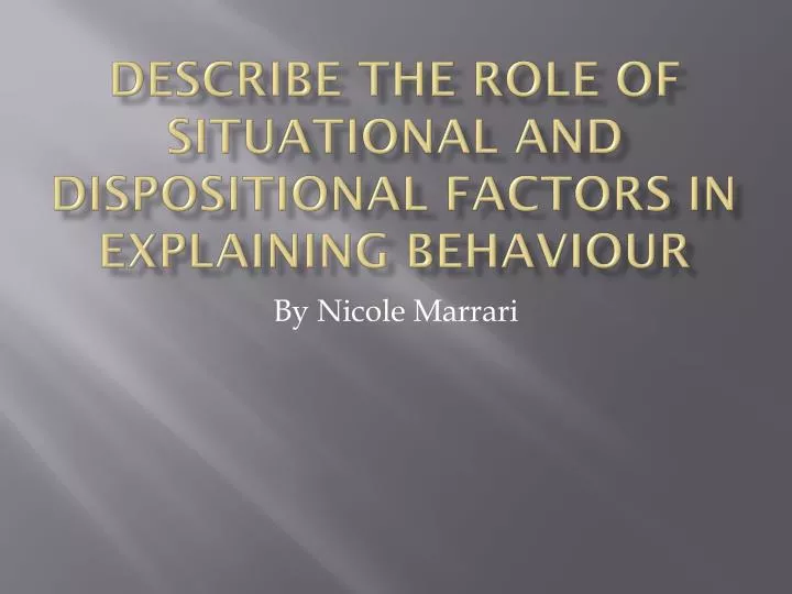 describe the role of situational and dispositional factors in explaining behaviour