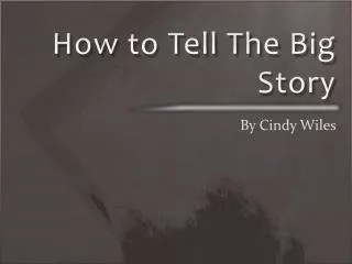 How to Tell The Big Story