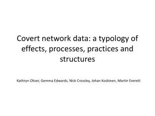 Covert network data: a typology of effects, processes, practices and structures
