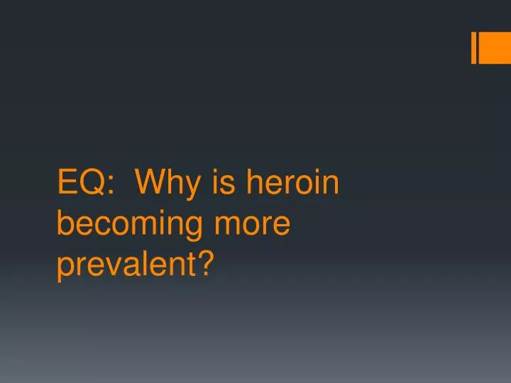 eq why is heroin becoming more prevalent