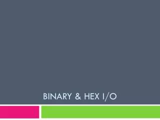 Binary &amp; hex I/O