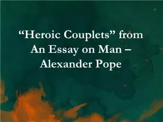 “Heroic Couplets” from An Essay on Man – Alexander Pope