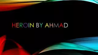 h e r o i n b y a h m a d