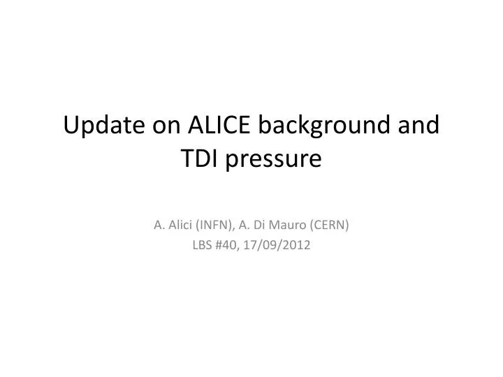 update on alice background and tdi pressure