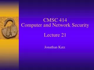 CMSC 414 Computer and Network Security Lecture 21
