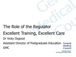 The Role of the Regulator Excellent Training, Excellent Care Dr Vicky Osgood