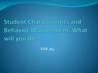 Student Characteristics and Behavior Management: What will you do?