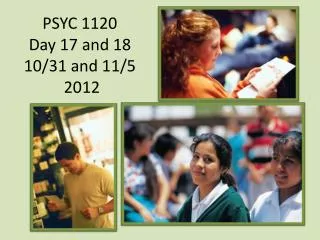 PSYC 1120 Day 17 and 18 10/31 and 11/5 2012