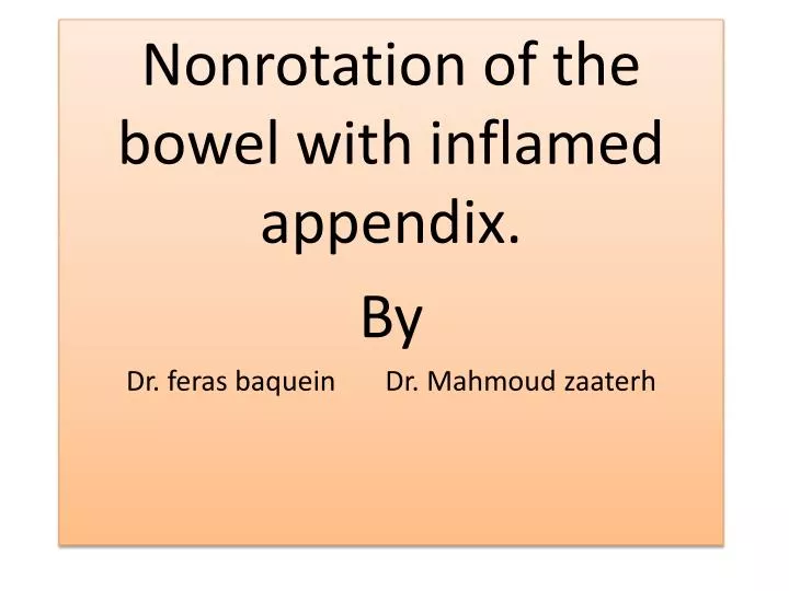 nonrotation of the bowel with inflamed appendix by dr feras baquein dr mahmoud zaaterh