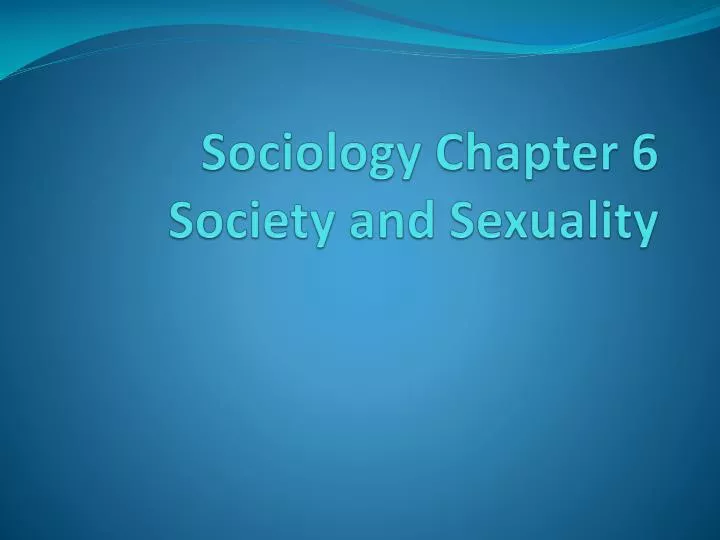 Ppt Sociology Chapter 6 Society And Sexuality Powerpoint Presentation Id 2770141