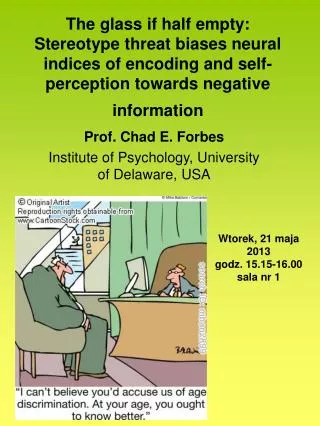 Prof. Chad E. Forbes Institute of Psychology, University of Delaware, USA