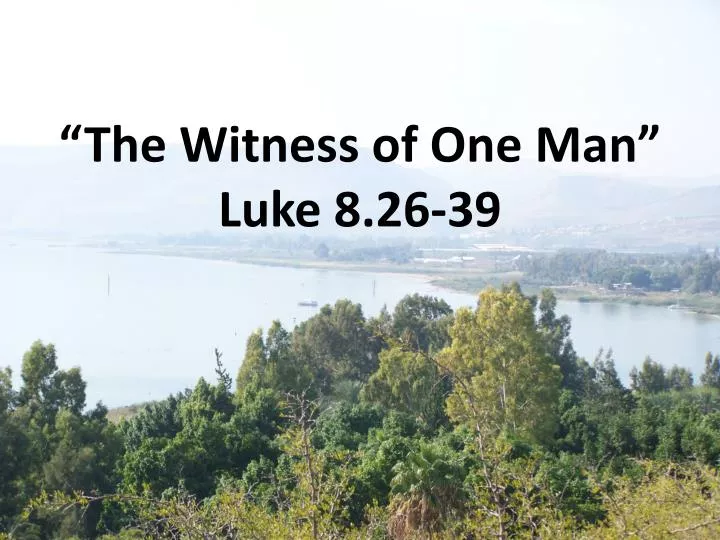 the witness of one man luke 8 26 39