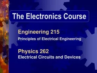 Engineering 215 Principles of Electrical Engineering Physics 262 Electrical Circuits and Devices