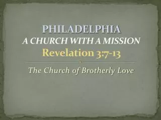 PHILADELPHIA A CHURCH WITH A MISSION Revelation 3:7-13