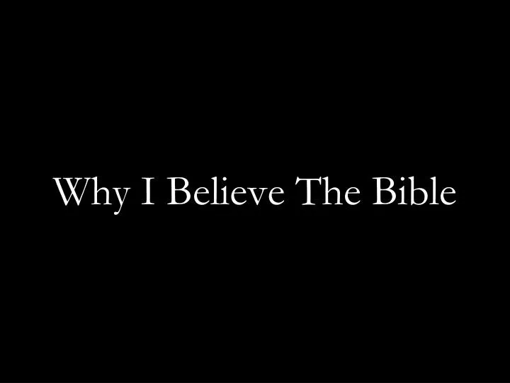 why i believe the bible