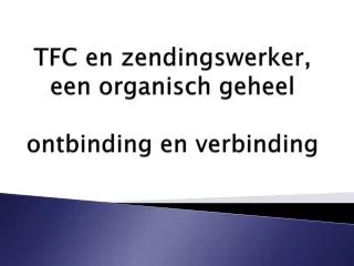 tfc en zendingswerker een organisch geheel ontbinding en verbinding