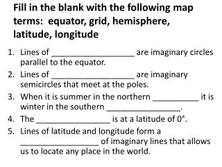 Fill in the blank with the following map terms: equator, grid, hemisphere, latitude, longitude