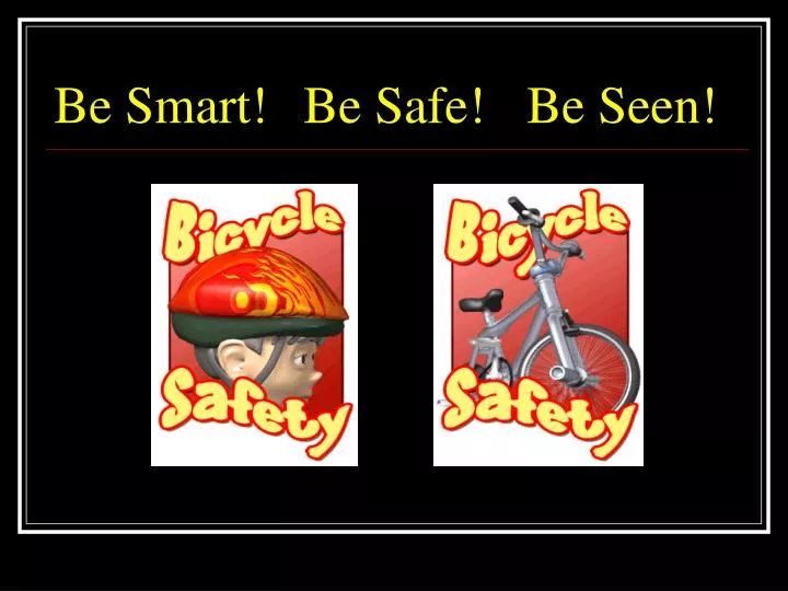 be smart be safe be seen