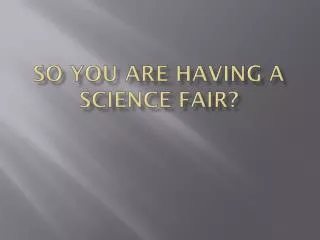 So you are having a science fair?