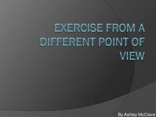 Exercise from a different point of view