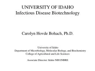 UNIVERSITY OF IDAHO Infectious Disease Biotechnology Carolyn Hovde Bohach, Ph.D.