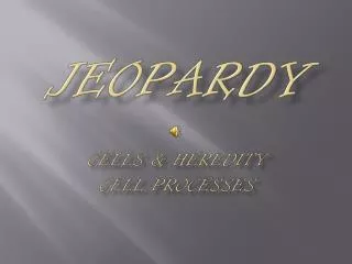 Jeopardy Cells &amp; Heredity Cell Processes