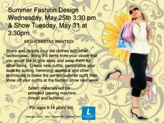Summer Fashion Design Wednesday, May 25th 3:30 pm &amp; Show Tuesday, May 31 at 3:30pm