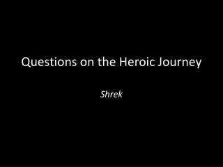 Questions on the Heroic Journey