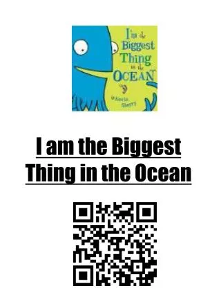 I am the Biggest Thing in the Ocean