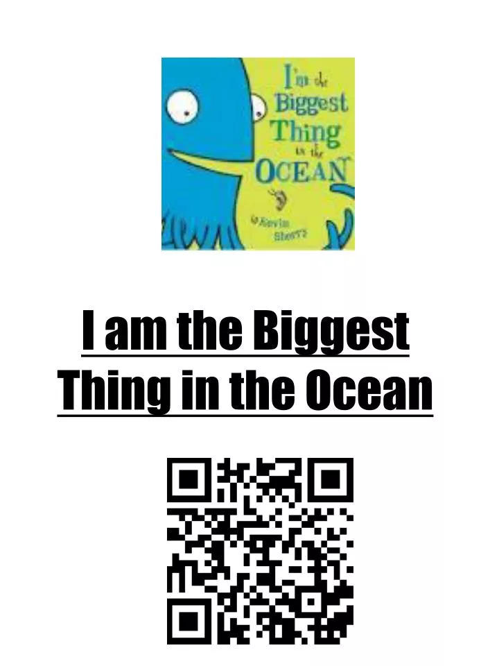 i am the biggest thing in the ocean