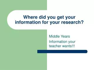 Where did you get your information for your research?