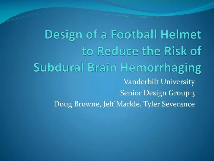 design of a football helmet to reduce the risk of subdural brain hemorrhaging