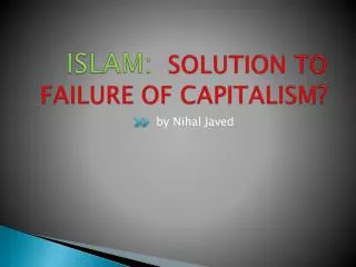 ISLAM : SOLUTION TO FAILURE OF CAPITALISM?