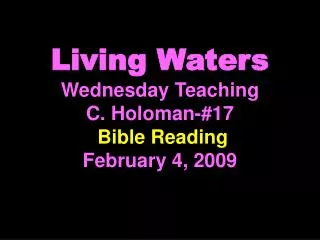 Living Waters Wednesday Teaching C. Holoman-#17 Bible Reading February 4, 2009