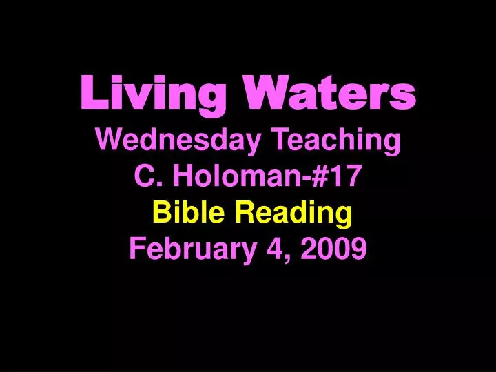 living waters wednesday teaching c holoman 17 bible reading february 4 2009