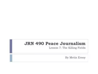 JRN 490 Peace Journalism Lesson 7: The Killing Fields