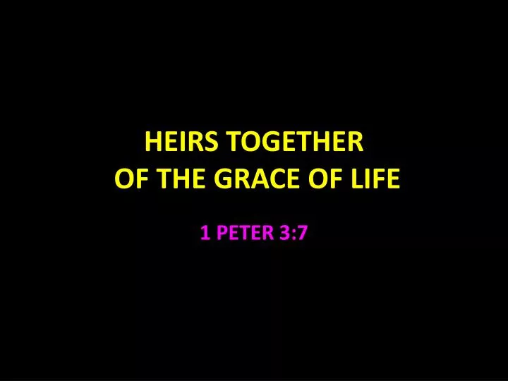 heirs together of the grace of life