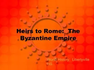 Heirs to Rome: The Byzantine Empire