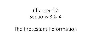 Chapter 12 Sections 3 &amp; 4 The Protestant Reformation