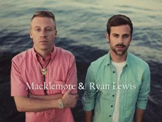 Macklemore &amp; Ryan Lewis