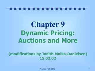Chapter 9 Dynamic Pricing: Auctions and More (modifications by Judith Molka-Danielsen) 15.02.02