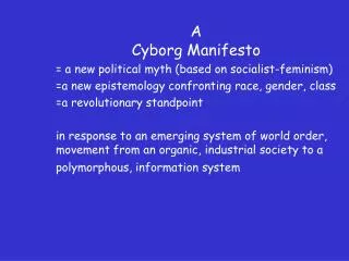 A Cyborg Manifesto = a new political myth (based on socialist-feminism)