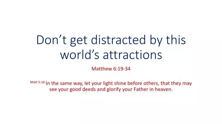 don t get distracted by this world s attractions