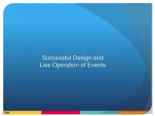 Successful Design and Live Operation of Events