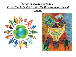 Nature of Society and Culture: Events that helped determine the thinking in society and culture.